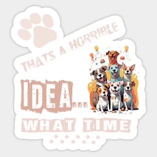 funny dogs Thats A Horrible Idea What Time Sticker